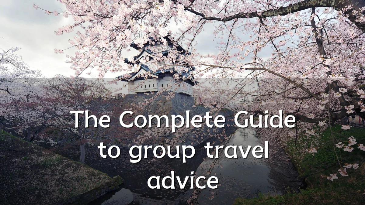 The Complete Guide to group travel advice