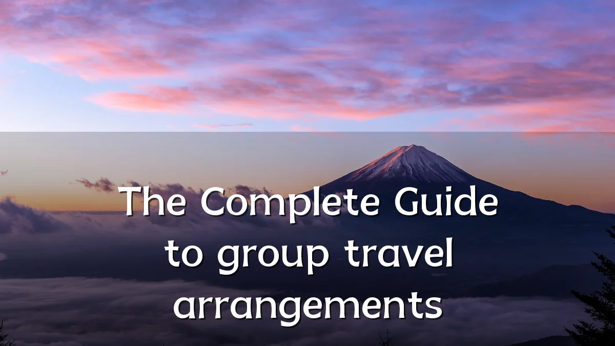 The Complete Guide to group travel arrangements