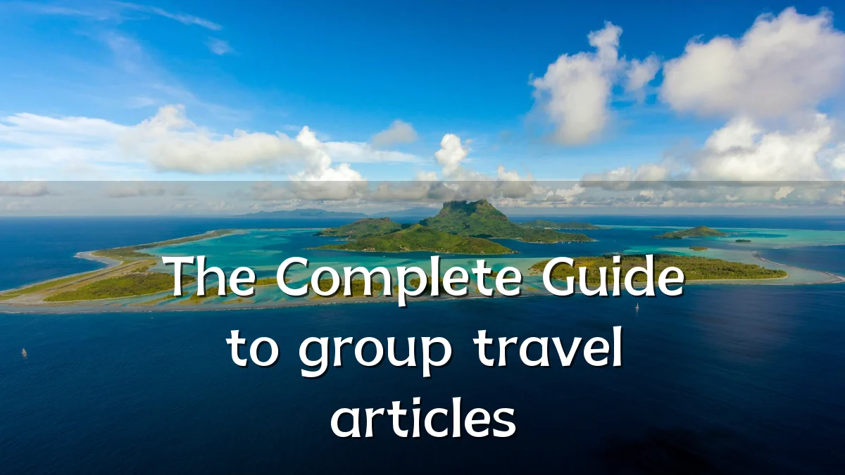 The Complete Guide to group travel articles