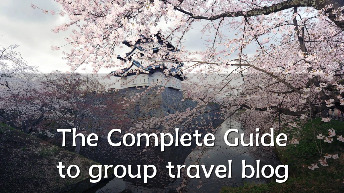 The Complete Guide to group travel blog