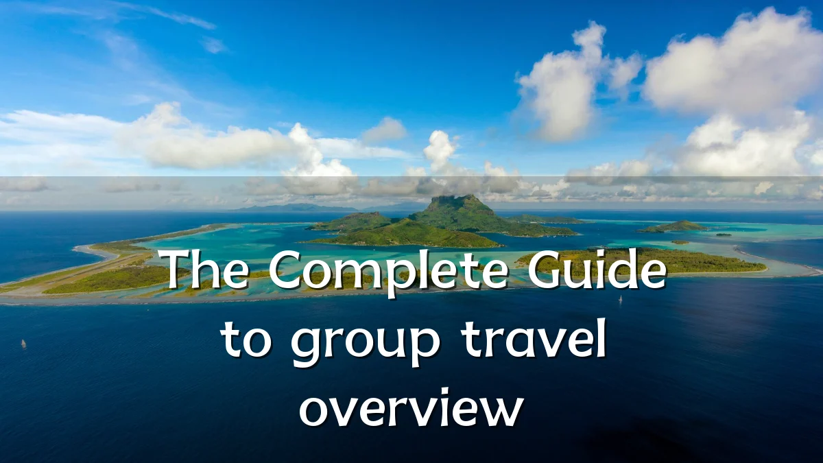 The Complete Guide to group travel overview