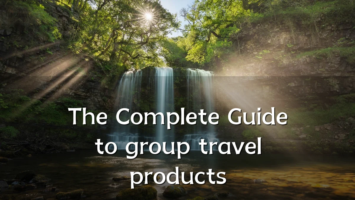 The Complete Guide to group travel products