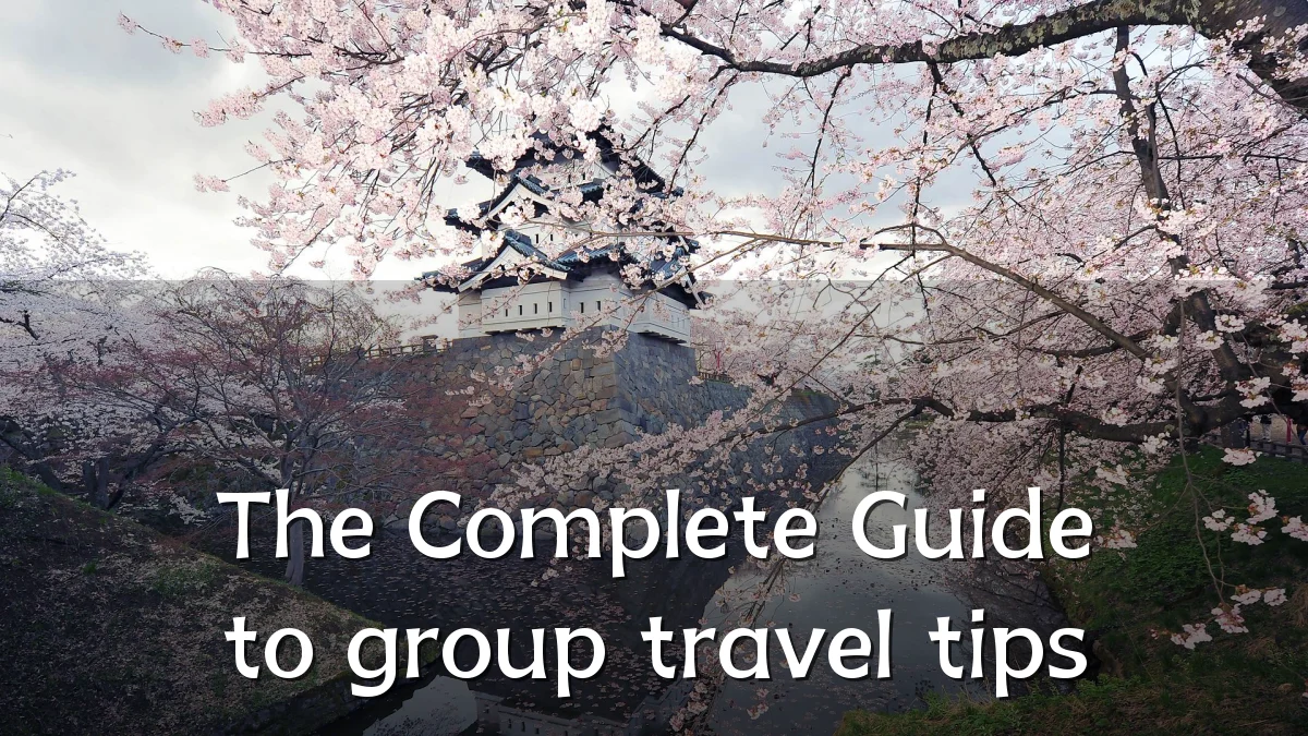 The Complete Guide to group travel tips