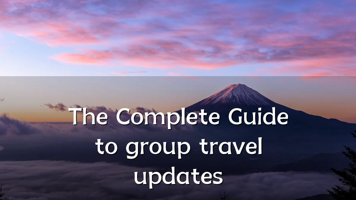 The Complete Guide to group travel updates