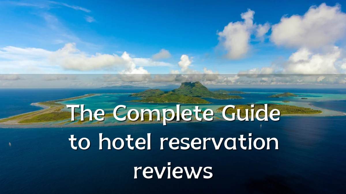 The Complete Guide to hotel reservation reviews