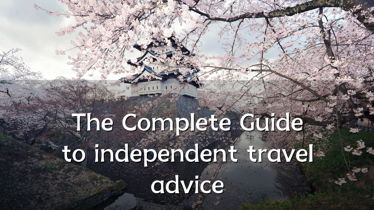 The Complete Guide to independent travel advice