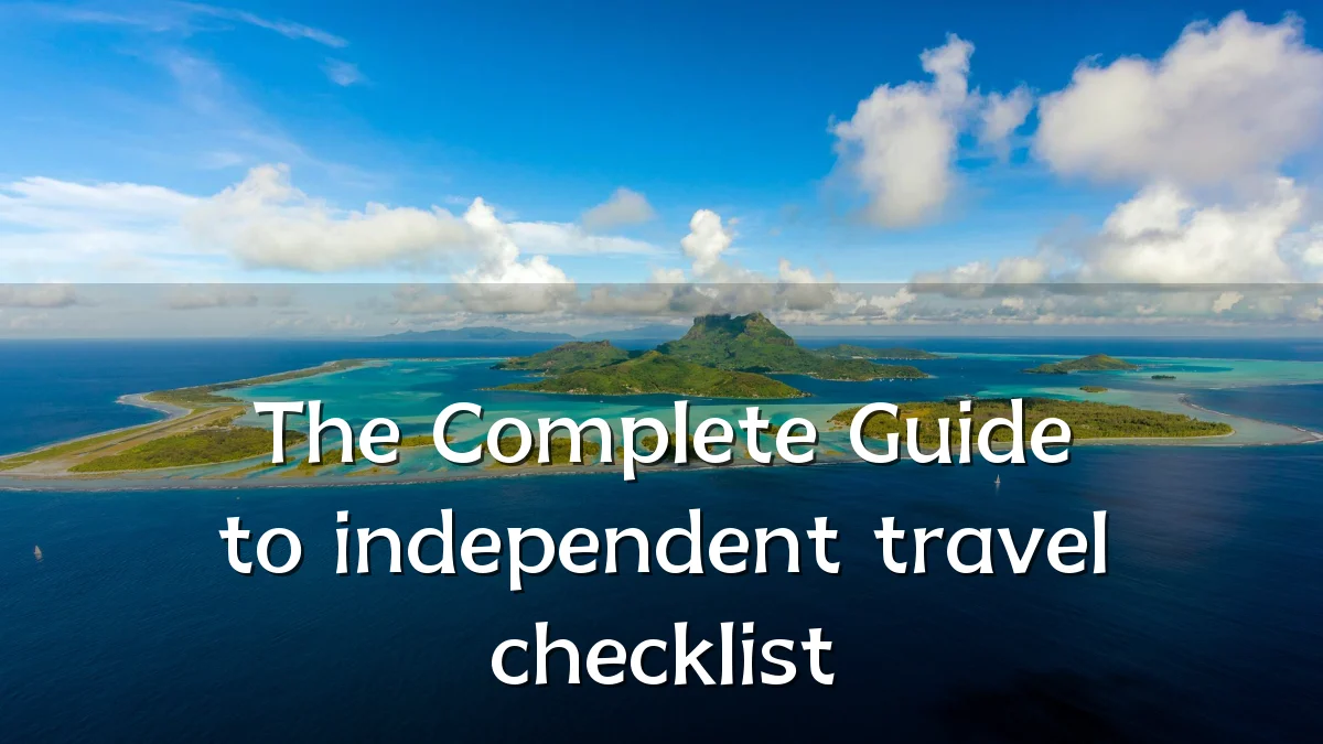 The Complete Guide to independent travel checklist