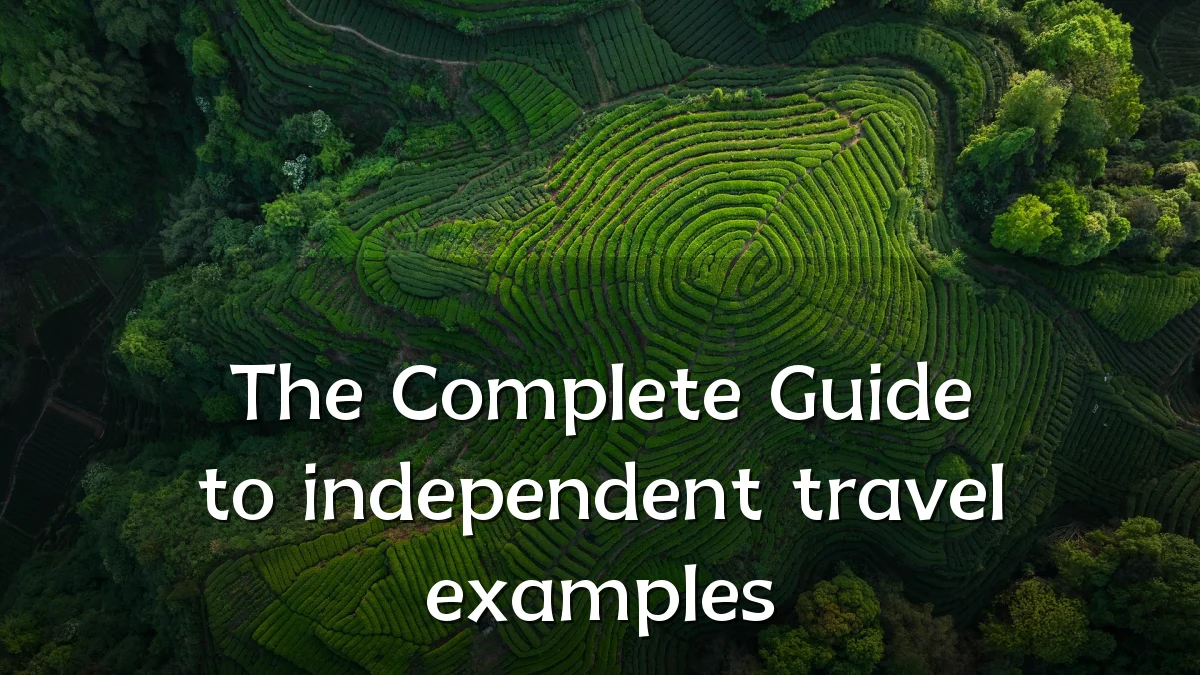 The Complete Guide to independent travel examples
