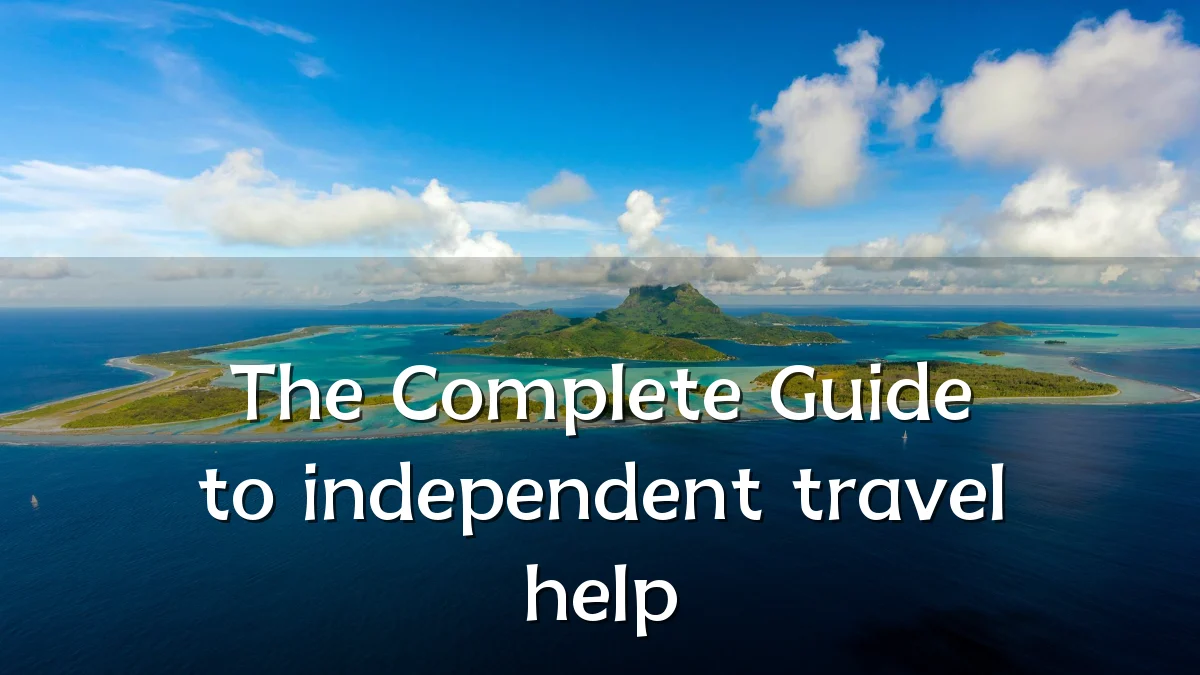 The Complete Guide to independent travel help