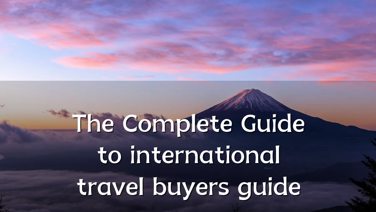 The Complete Guide to international travel buyers guide