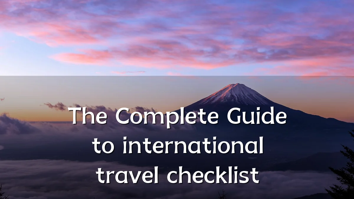 The Complete Guide to international travel checklist
