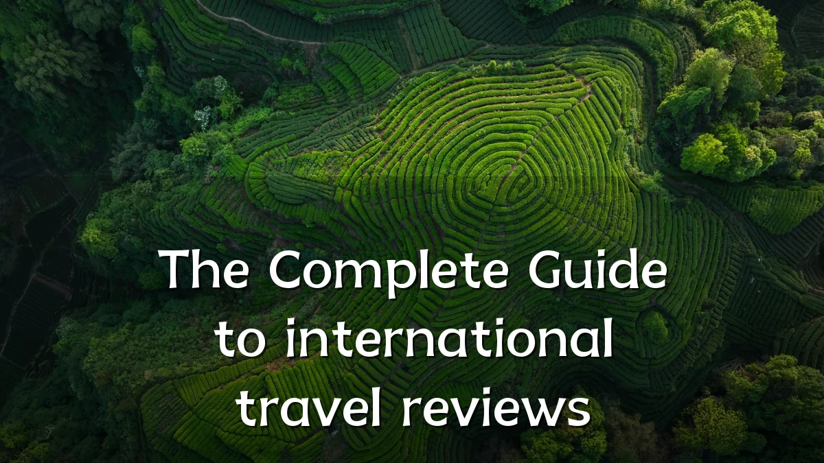 The Complete Guide to international travel reviews