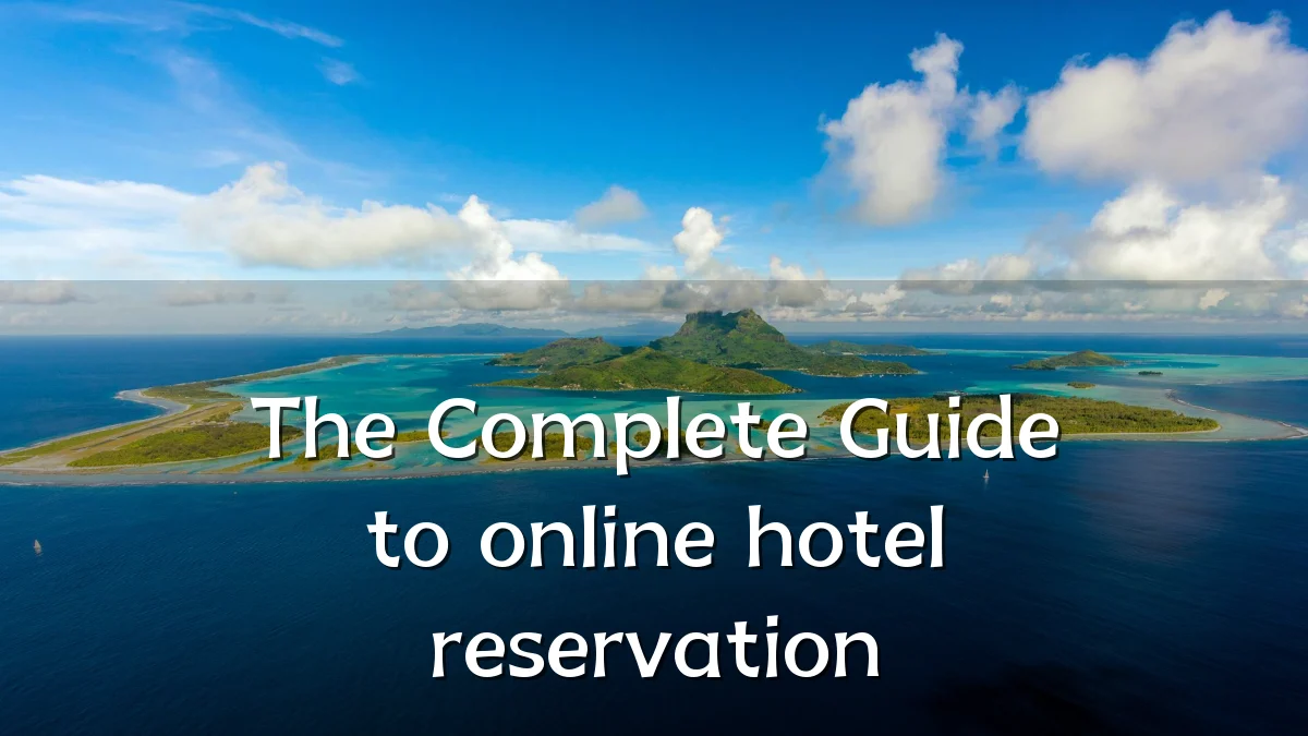 The Complete Guide to online hotel reservation