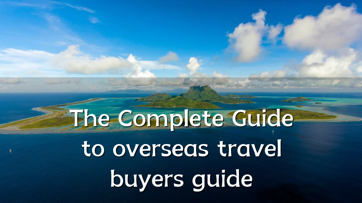 The Complete Guide to overseas travel buyers guide