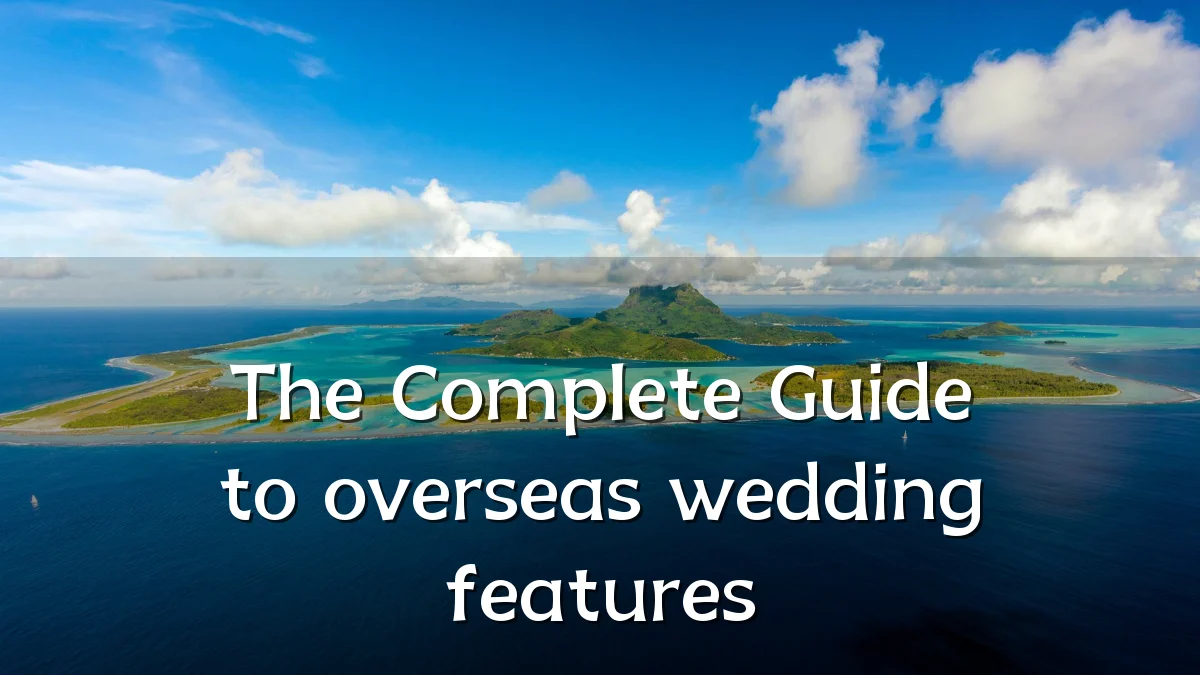 The Complete Guide to overseas wedding features
