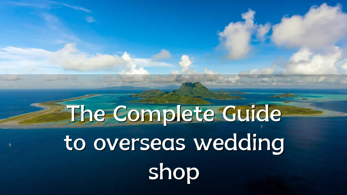 The Complete Guide to overseas wedding shop