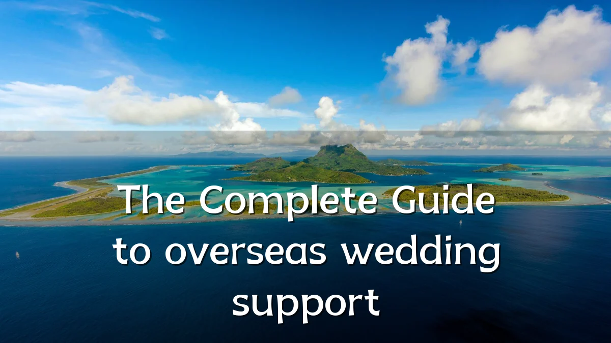 The Complete Guide to overseas wedding support