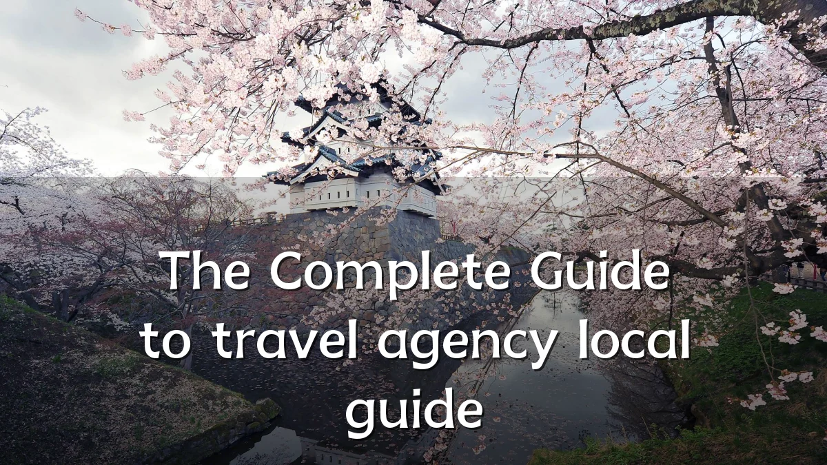 The Complete Guide to travel agency local guide