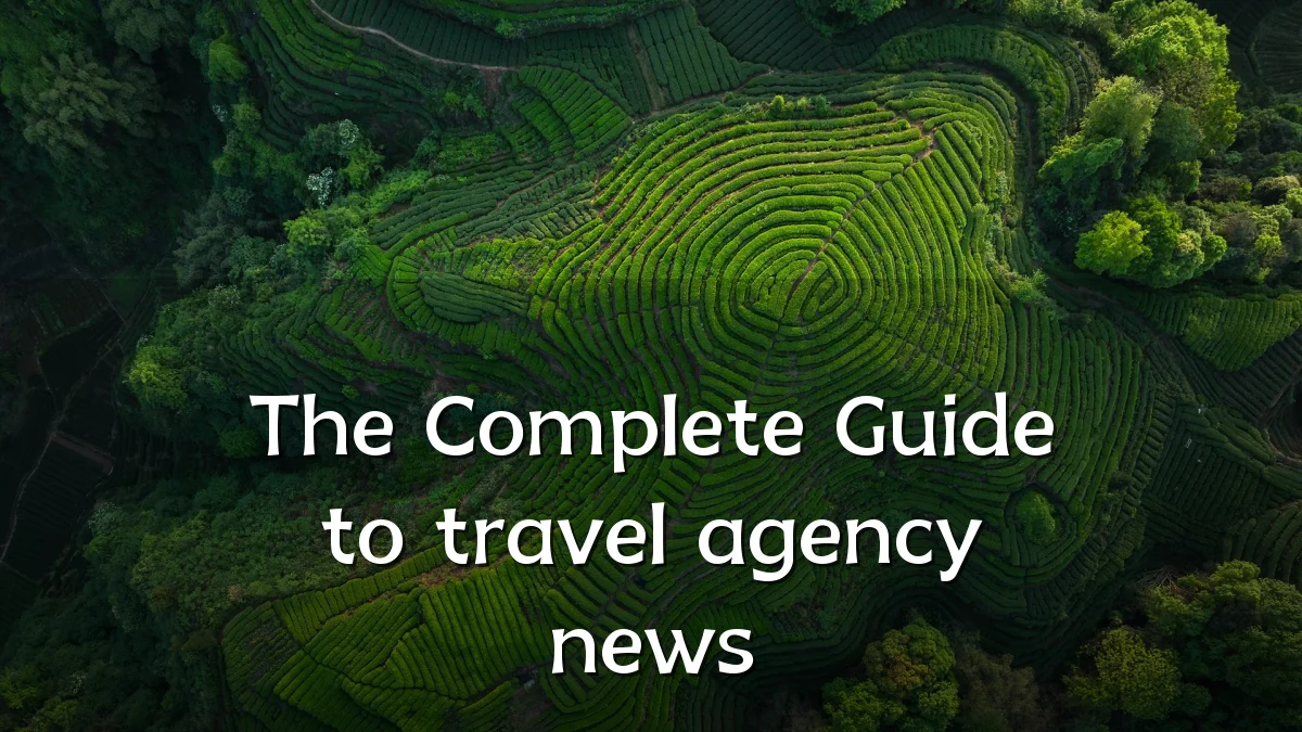 The Complete Guide to travel agency news