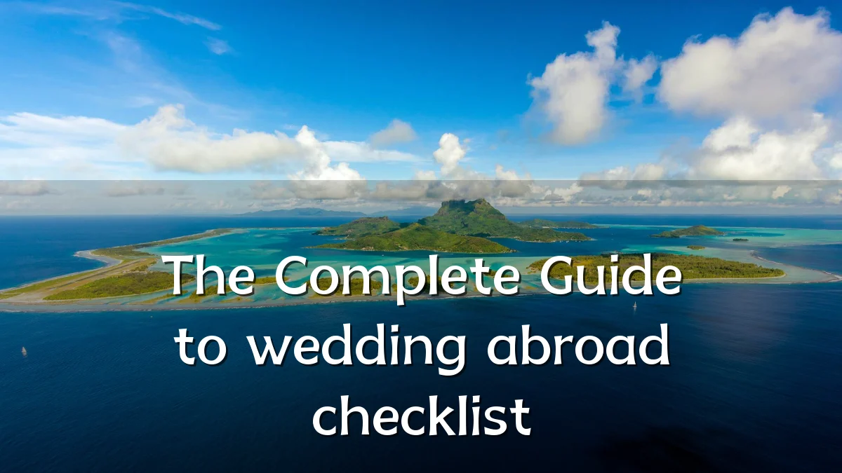 The Complete Guide to wedding abroad checklist