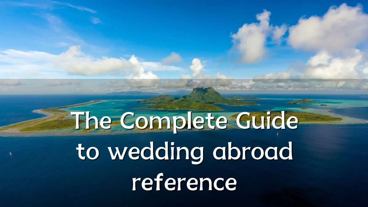 The Complete Guide to wedding abroad reference