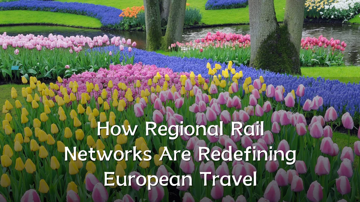 How Regional Rail Networks Are Redefining European Travel