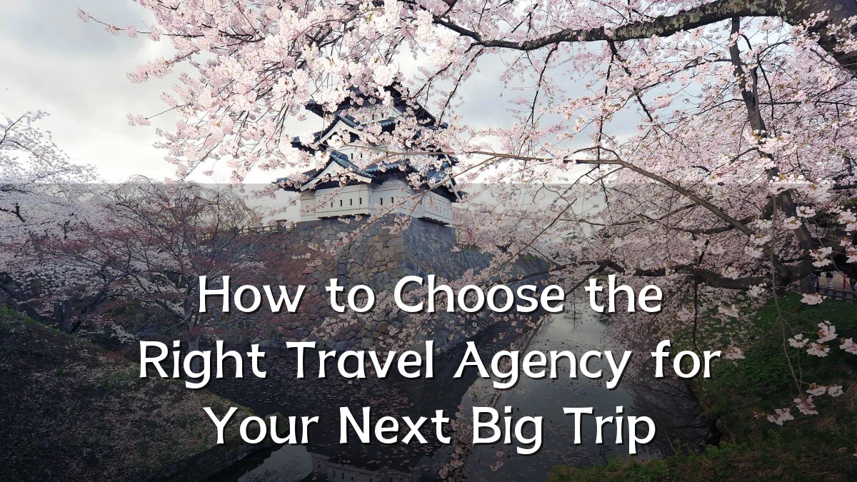 How to Choose the Right Travel Agency for Your Next Big Trip