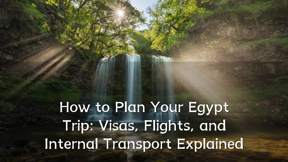 How to Plan Your Egypt Trip: Visas, Flights, and Internal Transport Explained