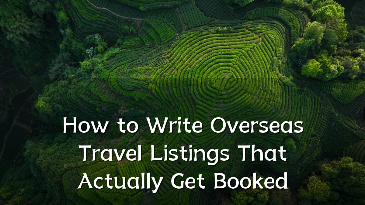 How to Write Overseas Travel Listings That Actually Get Booked