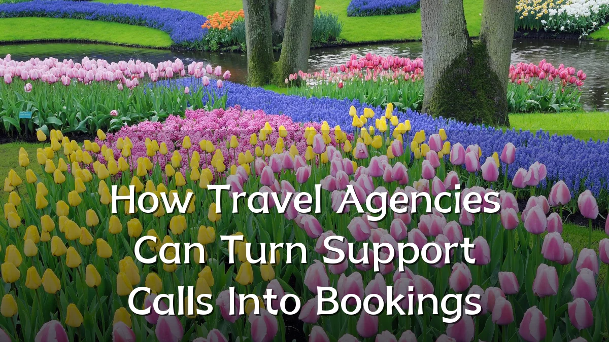 How Travel Agencies Can Turn Support Calls Into Bookings