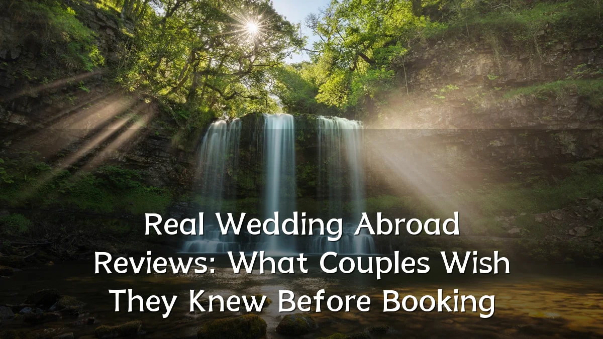 Real Wedding Abroad Reviews: What Couples Wish They Knew Before Booking