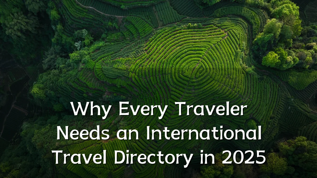 Why Every Traveler Needs an International Travel Directory in 2025
