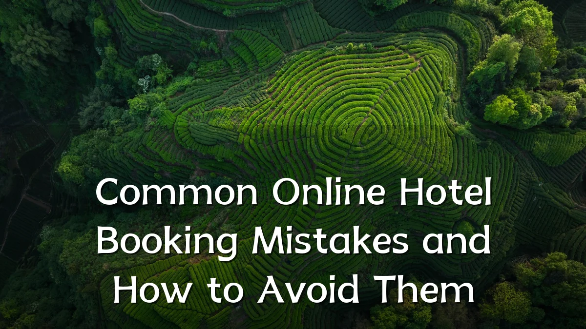 Common Online Hotel Booking Mistakes and How to Avoid Them