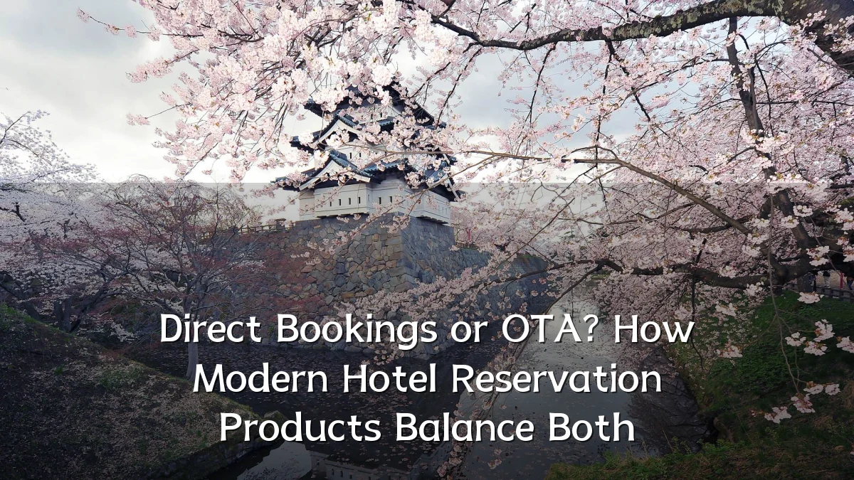 Direct Bookings or OTA? How Modern Hotel Reservation Products Balance Both