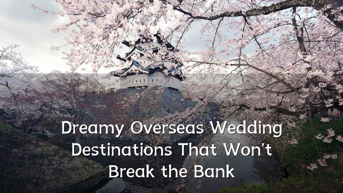 Dreamy Overseas Wedding Destinations That Won't Break the Bank