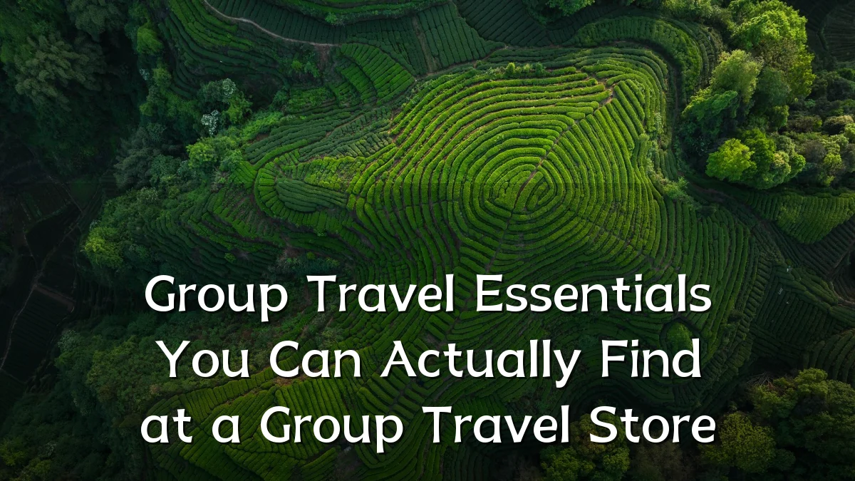 Group Travel Essentials You Can Actually Find at a Group Travel Store