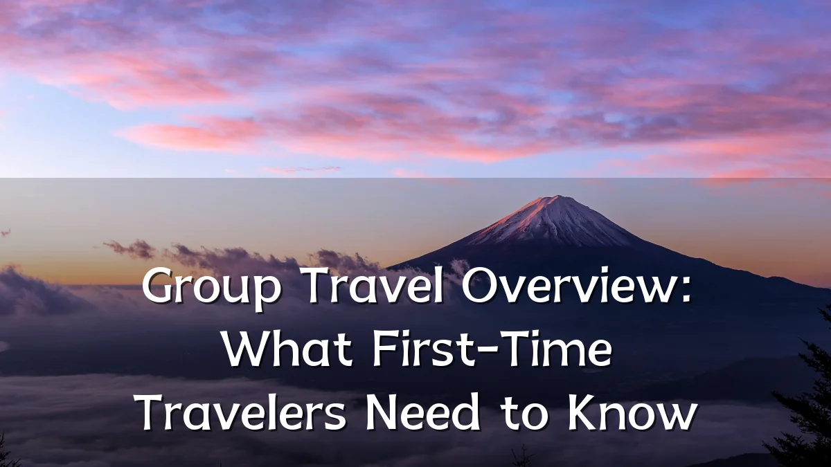 Group Travel Overview: What First-Time Travelers Need to Know