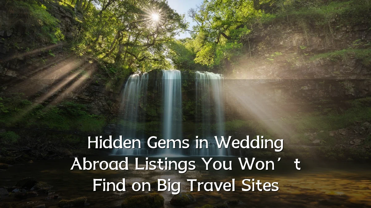 Hidden Gems in Wedding Abroad Listings You Won’t Find on Big Travel Sites