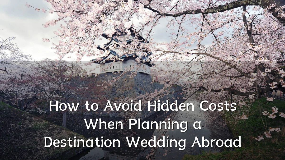 How to Avoid Hidden Costs When Planning a Destination Wedding Abroad