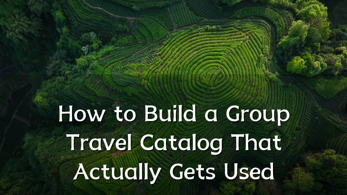 How to Build a Group Travel Catalog That Actually Gets Used