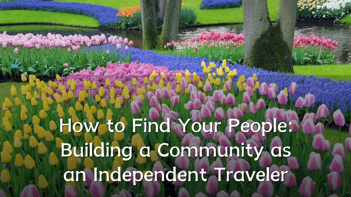 How to Find Your People: Building a Community as an Independent Traveler