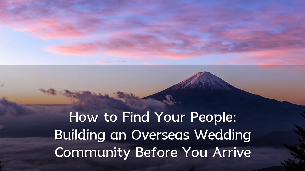How to Find Your People: Building an Overseas Wedding Community Before You Arrive