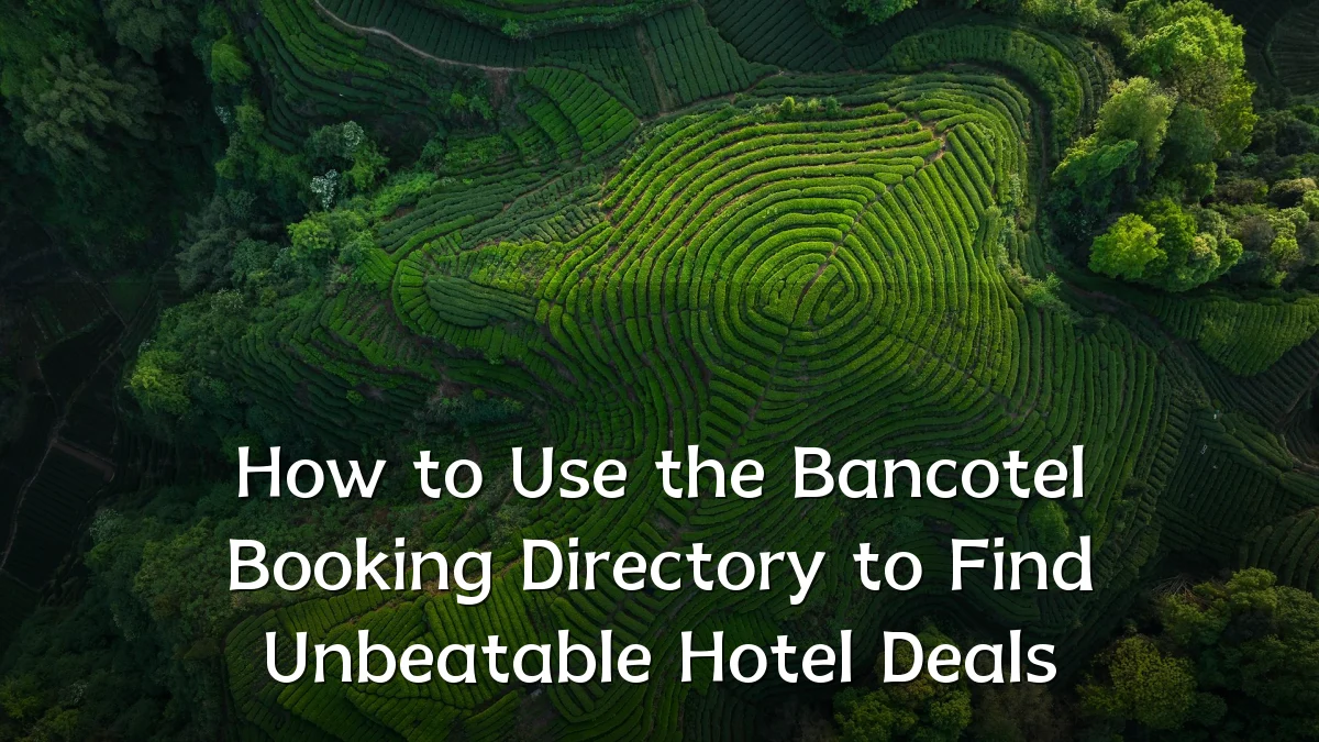 How to Use the Bancotel Booking Directory to Find Unbeatable Hotel Deals