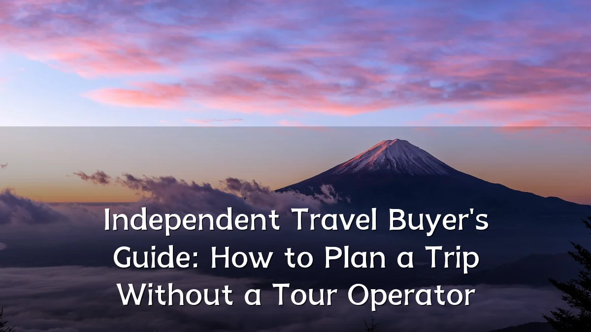 Independent Travel Buyer's Guide: How to Plan a Trip Without a Tour Operator