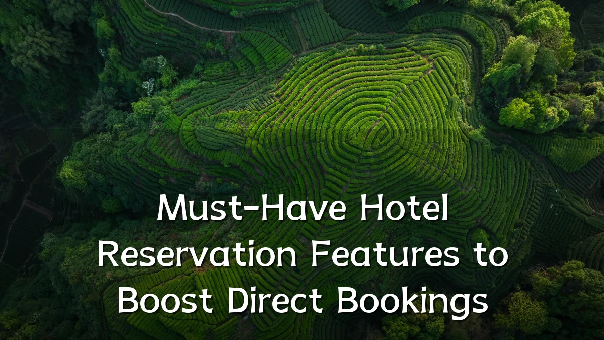 Must-Have Hotel Reservation Features to Boost Direct Bookings