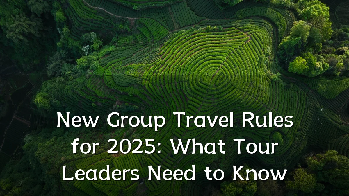New Group Travel Rules for 2025: What Tour Leaders Need to Know