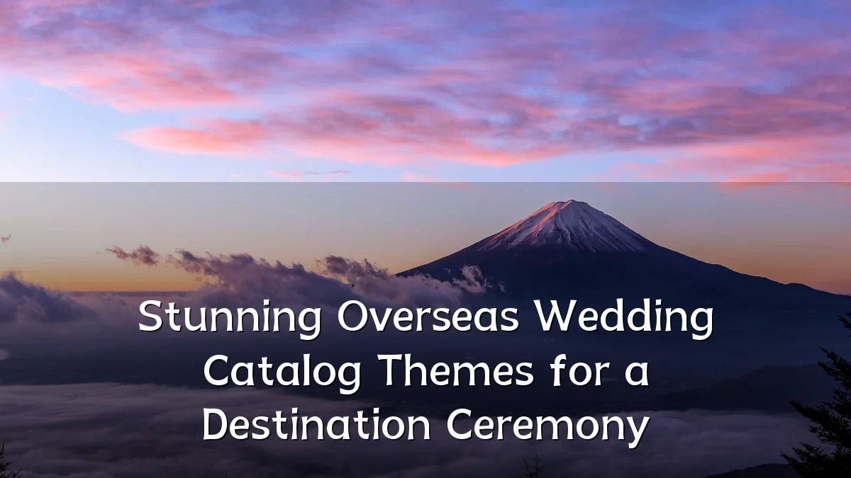 Stunning Overseas Wedding Catalog Themes for a Destination Ceremony