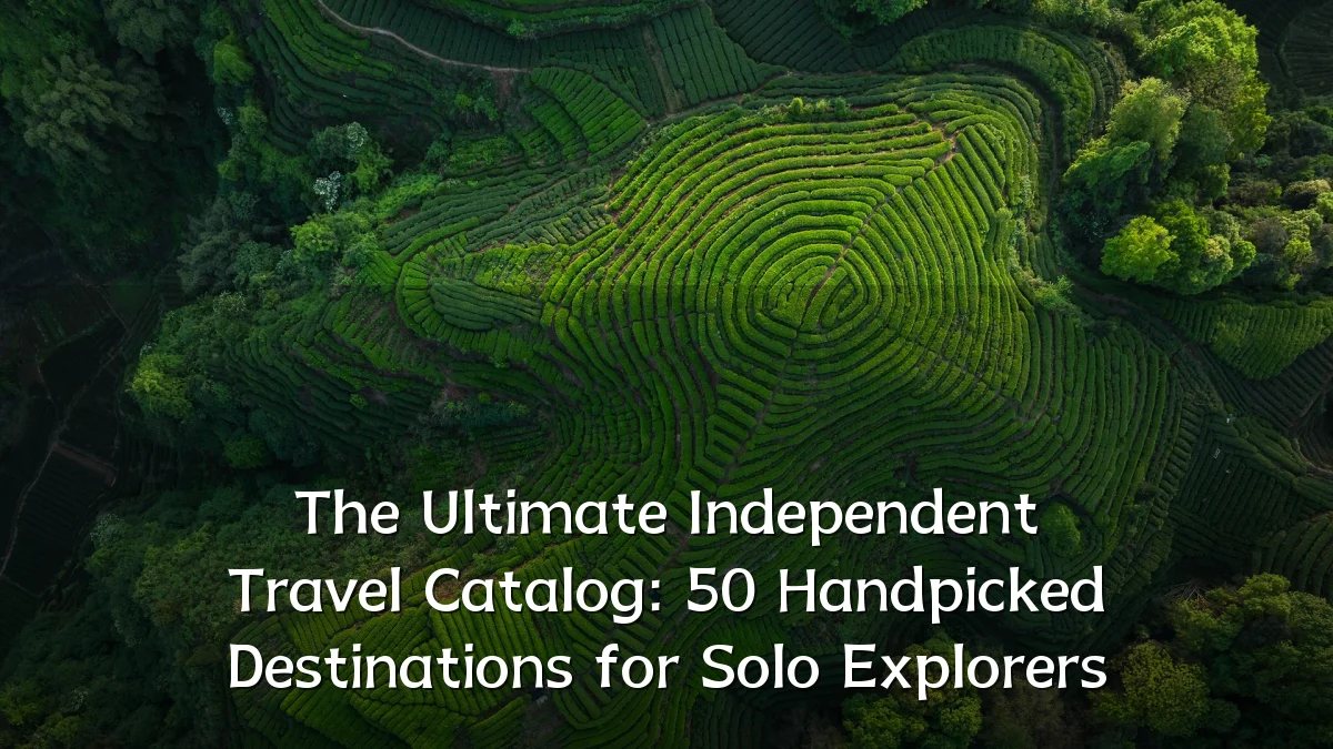The Ultimate Independent Travel Catalog: 50 Handpicked Destinations for Solo Explorers