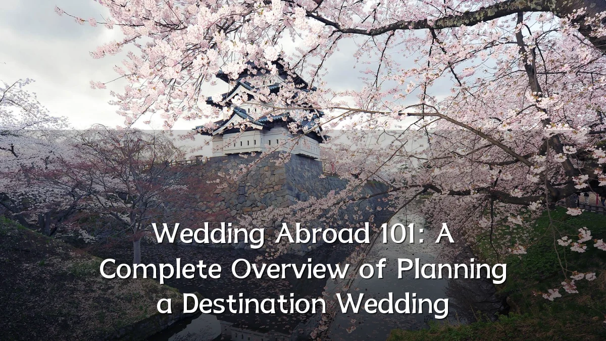 Wedding Abroad 101: A Complete Overview of Planning a Destination Wedding